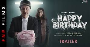 Happy Birthday - Official Trailer | Anupam Kher | Aahana Kumra | Prasad Kadam | FNP Media