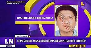 🔴 Juan Carlos Delgado Echevarría, exasesor del MINSA, duró horas en el Ministerio del interior