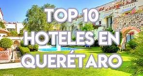 Top 10 Hoteles en la Ciudad de Querétaro