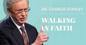 Walking In Faith – Dr. Charles Stanley