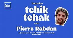PIERRE RABADAN : l'interview TCHIK TCHAK