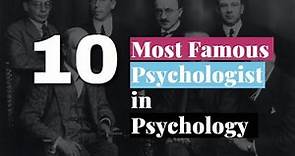 10 Most Famous Psychologist with their Contributions