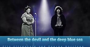 Between the devil and the deep blue sea George Harrison Ella Fitzgerald