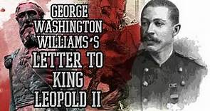 George Washington Williams’s Letter to King Leopold II on the Death &Destruction in the Congo - 1890