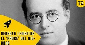 Georges Lemaitre: El "padre" del 'Big-Bang' | T2E6