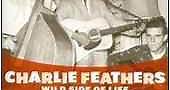 Charlie Feathers - Wild Side Of Life - Rare And Unissued Recordings - Volume One