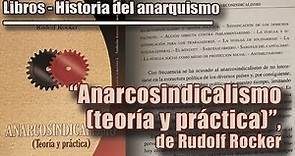 LIBROS_HISTORIA DEL ANARQUISMO: "Anarcosindicalismo (teoría y práctica), de RUDOLF ROCKER