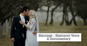 Marriage : Shattered Vows [A Documentary on Marriage]