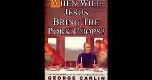 George Carlin ~ When Will Jesus Bring the Pork Chops ~ Full Audio Book