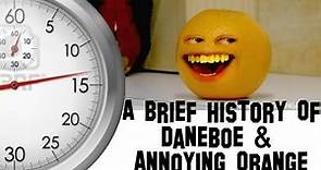 A Brief History Of DaneBoe & Annoying Orange