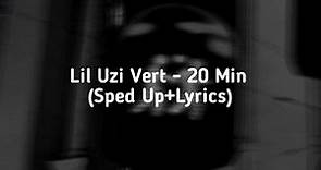 Lil Uzi Vert - 20 Min (Sped Up+Lyrics)