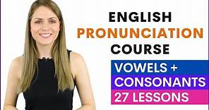 English Pronunciation Course for Beginners | Learn Vowel and Consonant Sounds | 27 Lessons