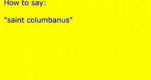 How to pronounce saint columbanus