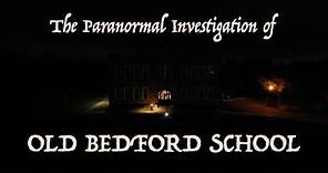 The Paranormal Investigation of Old Bedford School