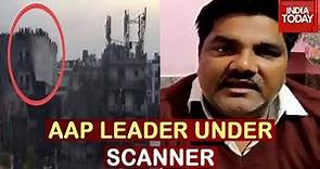 AAP Leader Under Scanner Over Delhi Riots; Accused Tahir Hussain Speaks To India Today