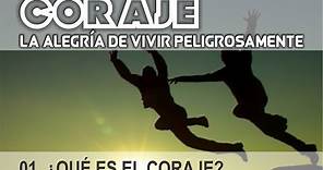 Coraje - Capítulo 01/23 - ¿Qué es el coraje?