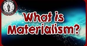 What is Materialism?