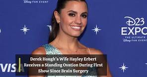Derek Hough's Wife Hayley Erbert Receives a Standing Ovation During First Show Since Brain Surgery