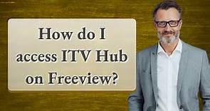 How do I access ITV Hub on Freeview?