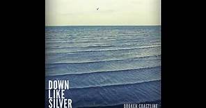 Down Like Silver "Broken Coastline"