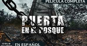 PUERTA DE LA OSCURIDAD QUE TODO LO CONSUME | PUERTA EN EL BOSQUE. TERROR. PELICULA EN ESPANOL LATINO