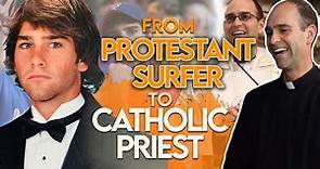 From Protestant Surfer to Catholic Priest: A Powerful Conversion Story