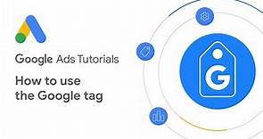 Google Ads Tutorials: How to use the Google tag