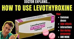 Doctor explains how to use LEVOTHYROXINE (aka Synthroid or Euthyrox) for HYPOTHYROIDISM