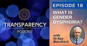 EP18 - What is Gender Dysphoria? With Dr Ray Blanchard