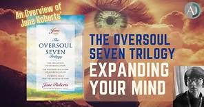 Expanding Your Mind - An Overview of Jane Roberts’ “The Oversoul Seven Trilogy”