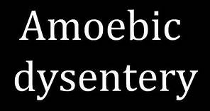 How to pronounce Amoebic dysentery