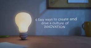 6 Easy Ways to Create and Drive a Culture of Innovation at the Workplace