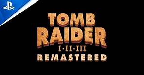 Tomb Raider I-III Remastered - Announce Trailer | PS5 & PS4 Games