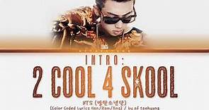 BTS (방탄소년단) — Intro: 2 Cool 4 Skool (feat. dj friz) (Color Coded Lyrics Han/Rom/Eng)