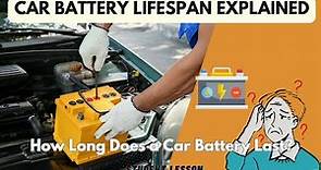 Car Battery Lifespan Explained: How Long Does a Car Battery Last?
