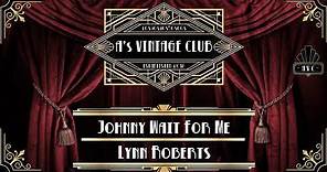Lynn Roberts - Johnny Wait For Me