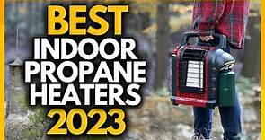 Top 4 Best Indoor Propane Heaters In 2023
