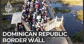 Dominican Republic to build wall in bid to keep out Haitians