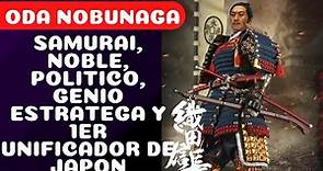 ODA NOBUNAGA, SAMURAI de origen noble, GENIO estratega, POLITICO, y el primer UNIFICADOR de JAPON