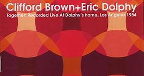 Clifford Brown   Eric Dolphy - Together: Recorded Live At Dolphy's Home, Los Angeles 1954