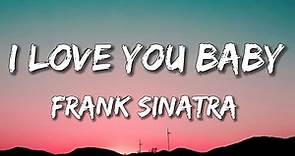 Frank Sinatra - I Love You Baby // Lyrics // I love you, baby and if it’s quite alright