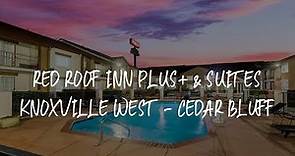 Red Roof Inn PLUS+ & Suites Knoxville West - Cedar Bluff Review - Knoxville , United States of Ameri