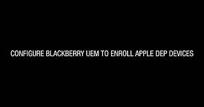 Configure BlackBerry UEM to enroll Apple DEP Devices