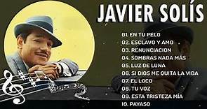 Javier Solis SUS TOP 10 MAYORES ÉXITOS Javier Solis LAS MEJORES CANCIONES DE MIX