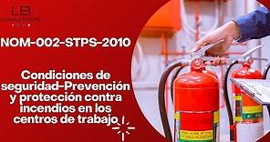 NOM 002 STPS 2010 Condiciones de seguridadPrevención y protección contra incendios (REQUERIMIENTOS)