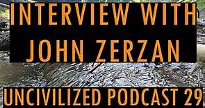 Interview With John Zerzan - Uncivilized Podcast 29
