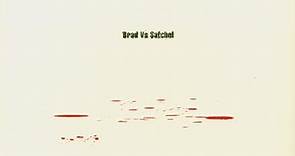 Brad - Brad Vs Satchel