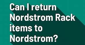 Can I return Nordstrom Rack items to Nordstrom?