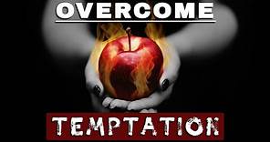 How to OVERCOME TEMPTATION || Resisting Temptation