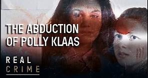 Abducted From A Slumber Party: The Murder Of Polly Klaas | The FBI Files | Real Crime